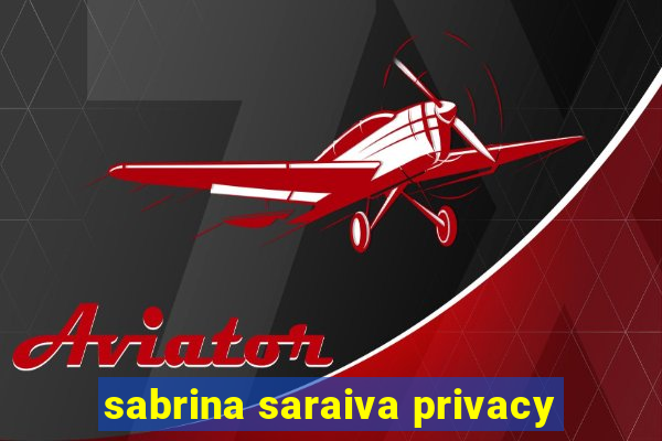 sabrina saraiva privacy